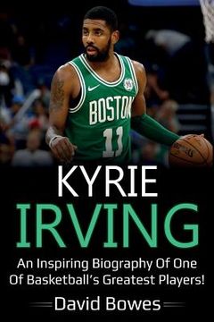 portada Kyrie Irving: An inspiring biography of one of basketball's greatest players! (en Inglés)