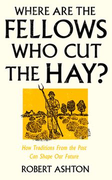 Where Are the Fellows Who Cut the Hay?: How Traditions from the Past Can Shape Our Future (en Inglés)