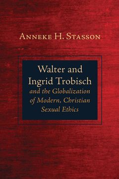 portada Walter and Ingrid Trobisch and the Globalization of Modern, Christian Sexual Ethics (en Inglés)