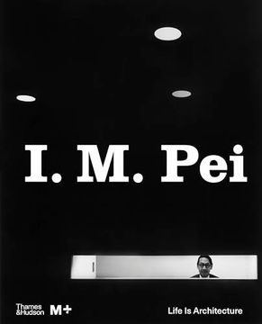 portada I. M. Pei: Life Is Architecture