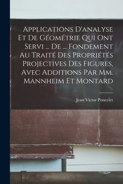 portada Applications D'analyse Et De Géométrie Qui Ont Servi ... De ... Fondement Au Traité Des Propriétés Projectives Des Figures, Avec Additions Par Mm. Man (en Francés)