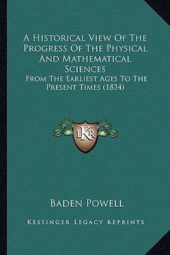 portada a historical view of the progress of the physical and mathematical sciences: from the earliest ages to the present times (1834) (in English)