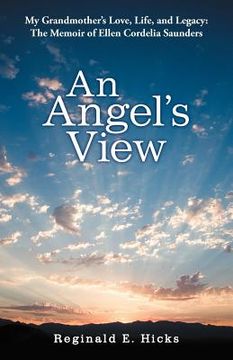 portada an angel's view: my grandmother's love, life, and legacy: the memoir of ellen cordelia saunders (en Inglés)