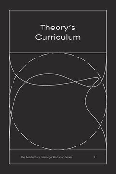 portada Theory'S Curriculum: The Architecture Exchange Workshop Series, no. 3 (en Inglés)