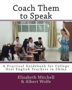 portada Coach Them to Speak: A Practical Guidebook for College Oral English Teachers in China (en Inglés)