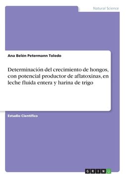 portada Determinación del crecimiento de hongos, con potencial productor de aflatoxinas, en leche fluida entera y harina de trigo (in Spanish)