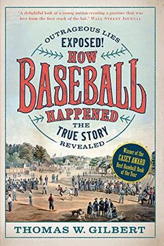 portada How Baseball Happened: Outrageous Lies Exposed! The True Story Revealed (en Inglés)