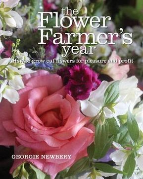 portada The Flower Farmer's Year: How to grow cut flowers for pleasure and profit (en Inglés)