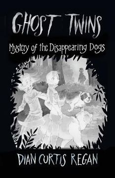 portada Ghost Twins: Mystery of the Disappearing Dogs (en Inglés)
