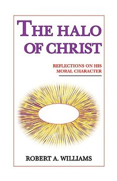 portada the halo of christ: reflections on his moral character