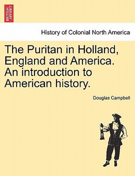 portada the puritan in holland, england and america. an introduction to american history. (en Inglés)