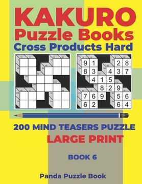 portada Kakuro Puzzle Book Hard Cross Product - 200 Mind Teasers Puzzle - Large Print - Book 6: Logic Games For Adults - Brain Games Books For Adults - Mind T (en Inglés)