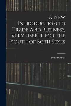 portada A New Introduction to Trade and Business, Very Useful for the Youth of Both Sexes (en Inglés)