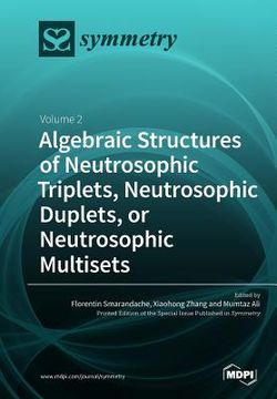 portada Algebraic Structures of Neutrosophic Triplets, Neutrosophic Duplets, or Neutrosophic Multisets: Volume 2 (en Inglés)