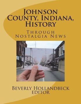 portada Johnson County, Indiana, History: Through Nostalgia News (en Inglés)