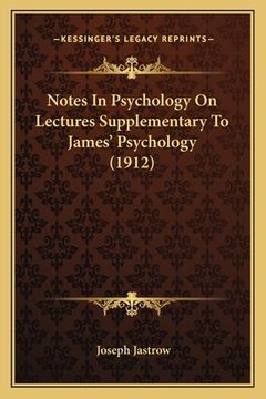 portada Notes In Psychology On Lectures Supplementary To James' Psychology (1912) (en Inglés)