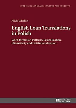 portada English Loan Translations in Polish: Word-formation Patterns, Lexicalization, Idiomaticity and Institutionalization (Studies in Language, Culture and Society)