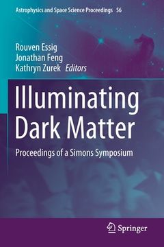 portada Illuminating Dark Matter: Proceedings of a Simons Symposium (en Inglés)