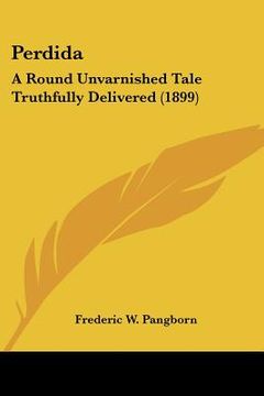 portada perdida: a round unvarnished tale truthfully delivered (1899)