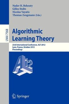 portada algorithmic learning theory: 23rd international conference, alt 2012, lyon, france, october 29-31, 2012, proceedings (in English)