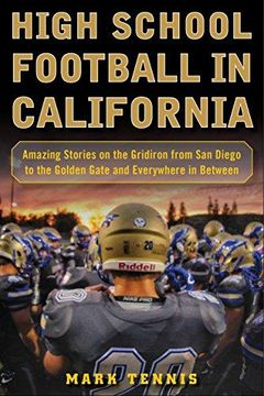 portada High School Football In California: Amazing Stories On The Gridiron From San Diego To The Golden Gate And Everywhere In Between
