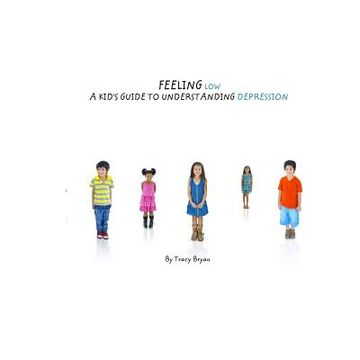 portada Feeling Low...A Kid's Guide To Understanding Depression (in English)