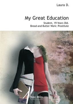 portada My Great Education: Student. 19-Years Old. Bread-and-Butter Work: Prostitute (en Inglés)