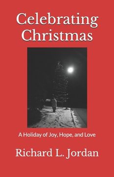 portada Celebrating Christmas: A Holiday of Joy, Hope, and Love (en Inglés)
