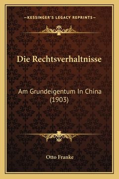 portada Die Rechtsverhaltnisse: Am Grundeigentum In China (1903) (en Alemán)