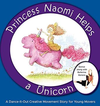 portada Princess Naomi Helps a Unicorn: A Dance-It-Out Creative Movement Story for Young Movers (4) (en Inglés)