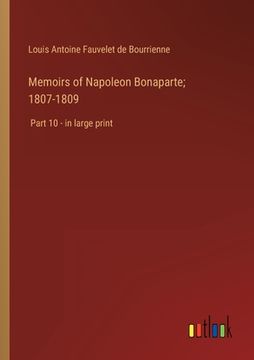 portada Memoirs of Napoleon Bonaparte; 1807-1809: Part 10 - in large print (in English)