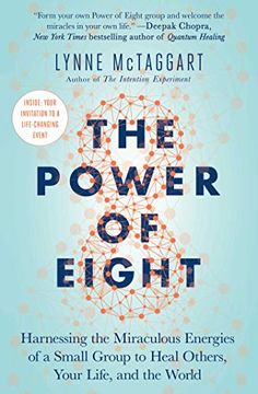 portada The Power of Eight: Harnessing the Miraculous Energies of a Small Group to Heal Others, Your Life, and the World (in English)