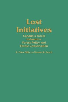 portada lost initiatives: canada's forest industries, forest policy and forest conservation (en Inglés)