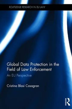 portada Global Data Protection in the Field of Law Enforcement: An EU Perspective (Routledge Research in EU Law)