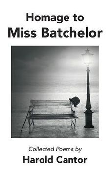 portada Homage to Miss Batchelor: Collected Poems by Harold Cantor (en Inglés)