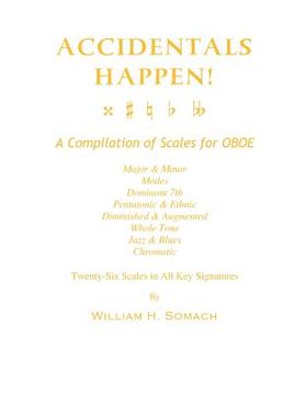 portada ACCIDENTALS HAPPEN! A Compilation of Scales for Oboe Twenty-Six Scales in All Key Signatures: Major & Minor, Modes, Dominant 7th, Pentatonic & Ethnic, (en Inglés)