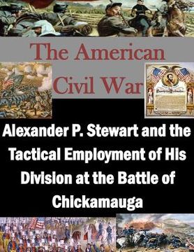 portada Alexander P. Stewart and the Tactical Employment of His Division at the Battle of Chickamauga (en Inglés)