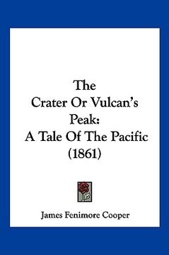 portada the crater or vulcan's peak: a tale of the pacific (1861) (en Inglés)