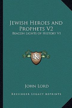 portada jewish heroes and prophets v2: beacon lights of history v1 (in English)