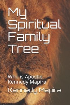 portada My Spiritual Family Tree: Who is Apostle Kennedy Mapira (in English)