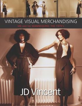 portada Vintage Visual Merchandising: Me And The Mannequins: The 1970's (en Inglés)