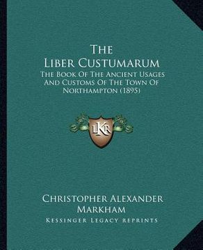 portada the liber custumarum: the book of the ancient usages and customs of the town of northampton (1895) (in English)