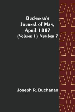 portada Buchanan's Journal of Man, April 1887 (Volume 1) Number 7 (en Inglés)