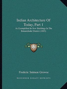 portada indian architecture of today, part 1: as exemplified in new buildings in the bulandshahr district (1885) (en Inglés)