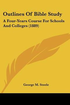 portada outlines of bible study: a four-years course for schools and colleges (1889) (en Inglés)