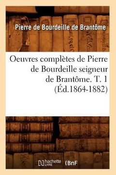 portada Oeuvres Complètes de Pierre de Bourdeille Seigneur de Brantôme. T. 1 (Éd.1864-1882) (en Francés)