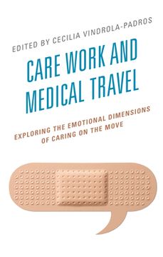 portada Care Work and Medical Travel: Exploring the Emotional Dimensions of Caring on the Move (en Inglés)