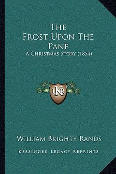 the frost upon the pane: a christmas story (1854) (en Inglés)