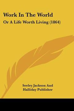 portada work in the world: or a life worth living (1864)