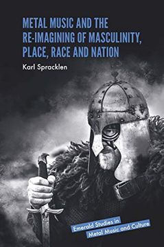 portada Metal Music and the Re-Imagining of Masculinity, Place, Race and Nation (Emerald Studies in Metal Music and Culture) (en Inglés)